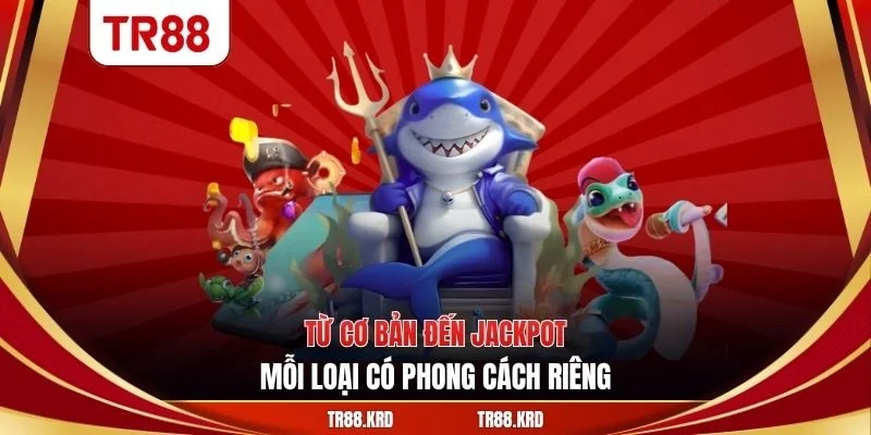 Từ cơ bản đến Jackpot, mỗi loại có phong cách riêng