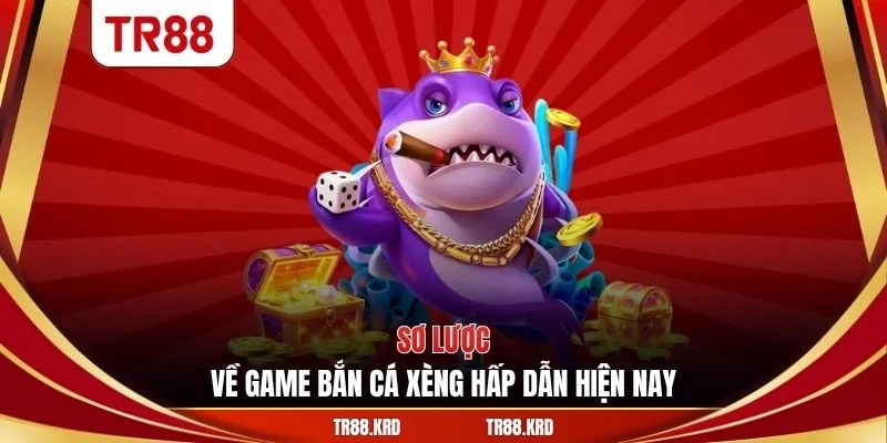 Sơ lược về game bắn cá xèng hấp dẫn hiện nay