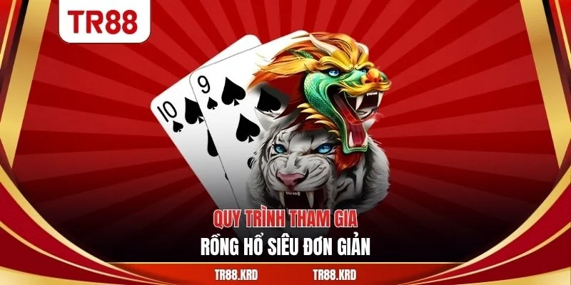 Quy trình tham gia rồng hổ siêu đơn giản