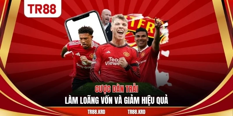 Cược dàn trải làm loãng vốn và giảm hiệu quả