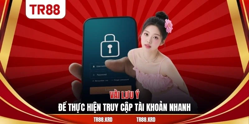Vài lưu ý để thực hiện truy cập tài khoản nhanh