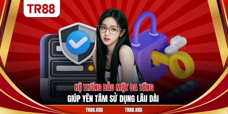 Hệ thống bảo mật đa tầng giúp yên tâm sử dụng lâu dài 
