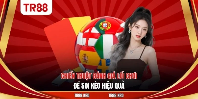 Chiến thuật đánh giá lối chơi để soi kèo hiệu quả