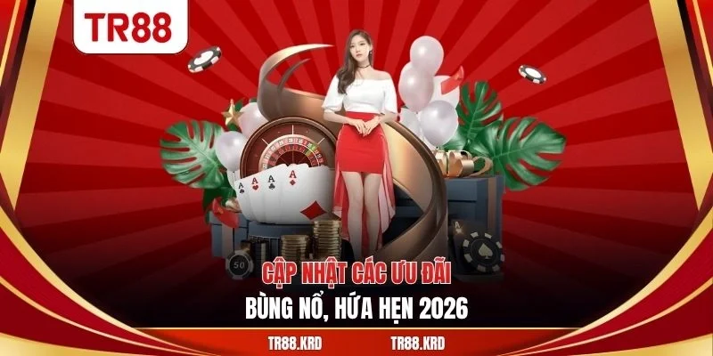 Cập nhật các ưu đãi bùng nổ, hứa hẹn 2026