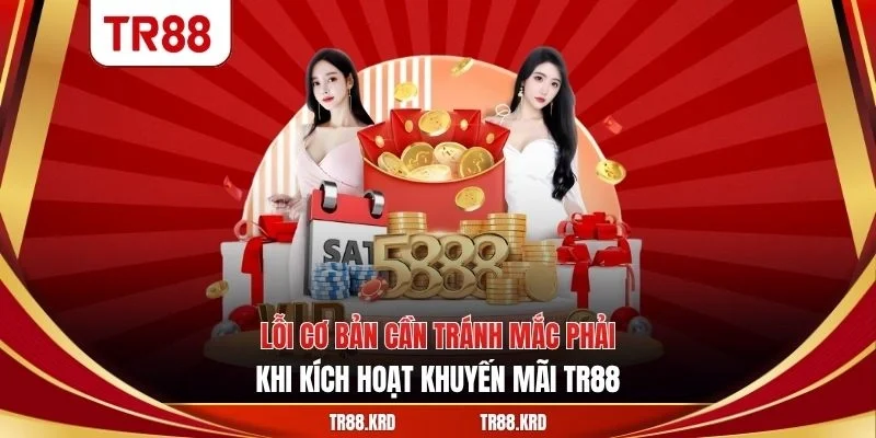 Lỗi cơ bản cần tránh mắc phải khi kích hoạt khuyến mãi TR88