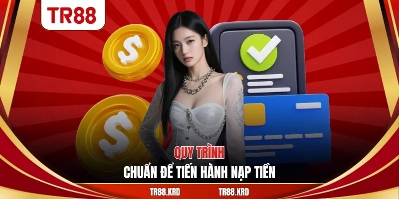 Quy trình chuẩn để tiến hành nạp tiền