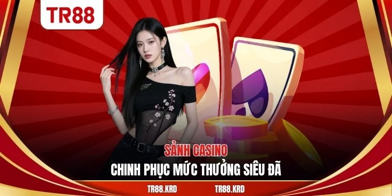 Sảnh casino chinh phục mức thưởng siêu đã