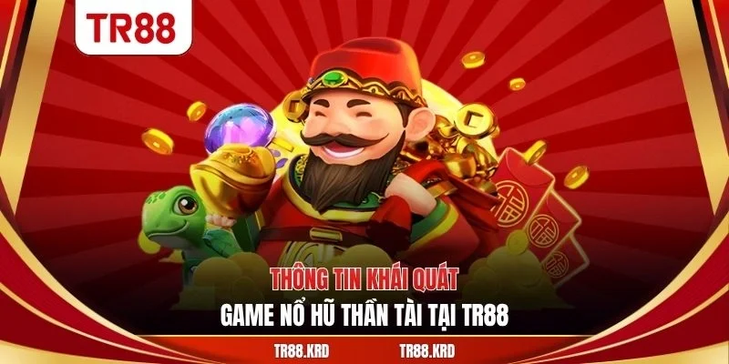 Thông tin khái quát game nổ hũ thần tài tại TR88