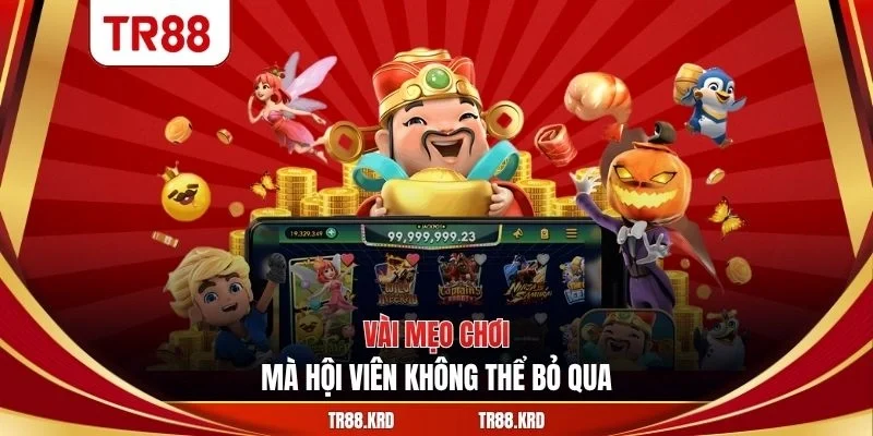 Vài mẹo chơi mà hội viên không thể bỏ qua