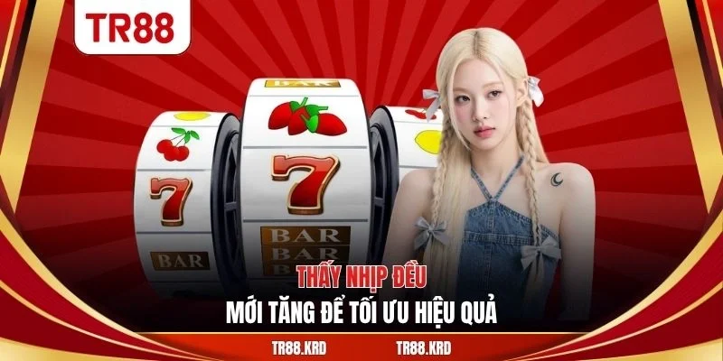 Thấy nhịp đều mới tăng để tối ưu hiệu quả