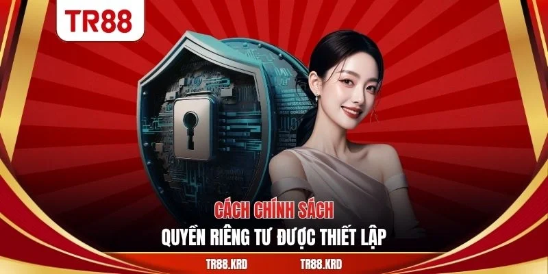 Cách chính sách quyền riêng tư được thiết lập