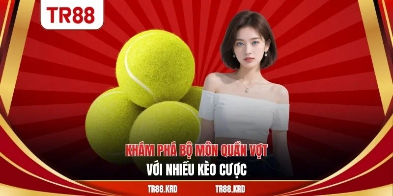Khám phá bộ môn quần vợt với nhiều kèo cược